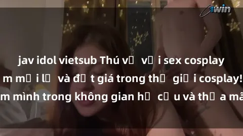 jav idol vietsub Thú vị với sex cosplay anime: Trải nghiệm mới lạ và đắt giá trong thế giới cosplay! Đắm mình trong không gian hư cấu và thỏa mãn niềm đam mê của bạn!