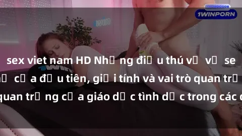 sex viet nam HD Những điều thú vị về sex ở Bắc Âu: Sự mở cửa đầu tiên, giới tính và vai trò quan trọng của giáo dục tình dục trong các quốc gia này.