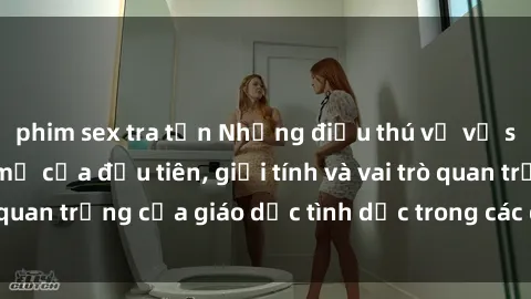 phim sex tra tấn Những điều thú vị về sex ở Bắc Âu: Sự mở cửa đầu tiên, giới tính và vai trò quan trọng của giáo dục tình dục trong các quốc gia này.