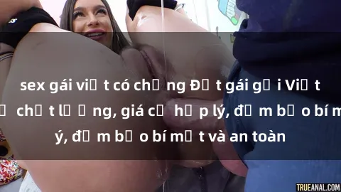 sex gái việt có chồng Đặt gái gọi Việt Nam: Dịch vụ chất lượng, giá cả hợp lý, đảm bảo bí mật và an toàn