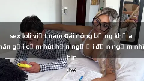 sex loli việt nam Gái nóng bỏng khỏa thân gợi cảm hút hồn người đến ngắm nhìn