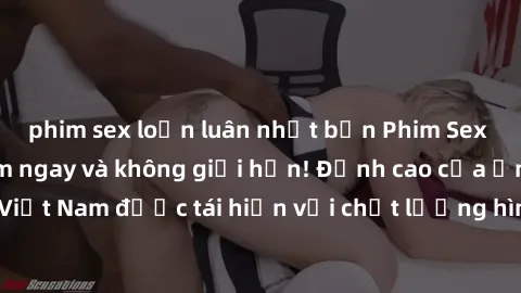 phim sex loạn luân nhật bản Phim Sex Việt Nam HD - Xem ngay và không giới hạn! Đỉnh cao của ẩm thực tình dục Việt Nam được tái hiện với chất lượng hình ảnh sắc nét. Hãy thưởng thức ngay!