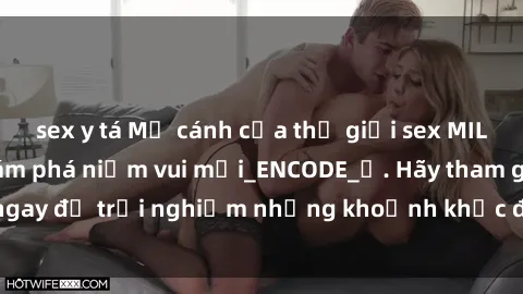 sex y tá Mở cánh cửa thế giới sex MILF Việt Nam để khám phá niềm vui mới_ENCODE_. Hãy tham gia ngay để trải nghiệm những khoảnh khắc đầy kích thích và đam mê.