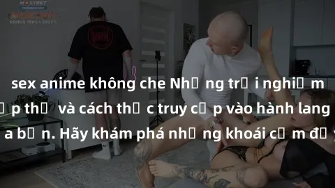 sex anime không che Những trải nghiệm mới lạ với sex tập thể và cách thức truy cập vào hành lang đam mê của bạn. Hãy khám phá những khoái cảm đầy kích thích với tập thể hấp dẫn!