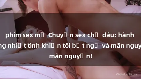 phim sex mỹ Chuyện sex chị dâu: hành động nhiệt tình khiến tôi bất ngờ và mãn nguyện!