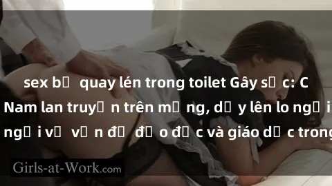 sex bị quay lén trong toilet Gây sốc: Clip sex mẹ con Việt Nam lan truyền trên mạng, dấy lên lo ngại về vấn đề đạo đức và giáo dục trong xã hội hiện nay.