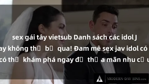 sex gái tây vietsub Danh sách các idol JAV hot nhất hiện nay không thể bỏ qua! Đam mê sex jav idol có thể khám phá ngay để thỏa mãn nhu cầu giải trí của mình!
